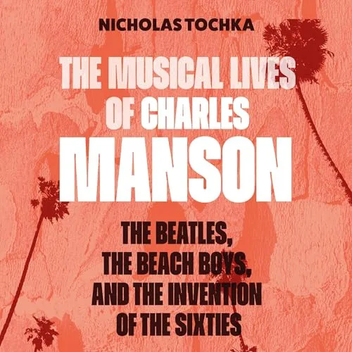 The Musical Lives of Charles Manson By Nicholas Tochka